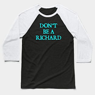 Don't Be A Richard Baseball T-Shirt